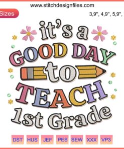 Motivational "It's A Good Day To Teach 1st Grade" embroidery design, ideal teacher gift, inspiring classroom decor.