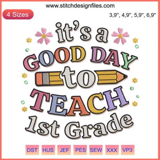 Motivational "It's A Good Day To Teach 1st Grade" embroidery design, ideal teacher gift, inspiring classroom decor.