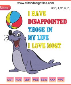 Close-up of embroidery design: Seal with text "I Have Disappointed Those I Love Most" – trending digital product file.