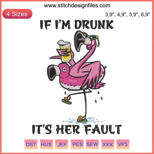 Flamingo holding beer embroidery design, "If I'm Drunk It's Her Fault" text, fun digital download file for craft projects.