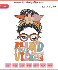 Messy Bun Mind Your Own Uterus Embroidery Design | Pro-Choice My Uterus My Choice | Women's Rights Empowerment Art