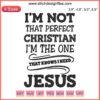 Embroidery design text "I’m Not That Perfect Christian Embroidery | I’m The One That Knows I Need Jesus" on fabric background.