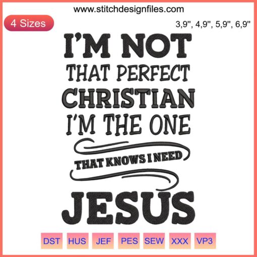 Embroidery design text "I’m Not That Perfect Christian Embroidery | I’m The One That Knows I Need Jesus" on fabric background.