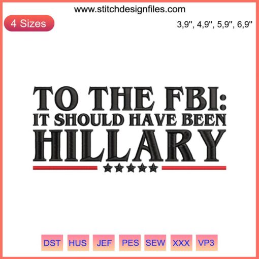 To The FBI Embroidery | "It Should Have Been Hillary" Funny Design Digital File, humor, political satire, text-based embroidery.