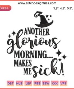 Embroidery design with "Another Glorious Morning Makes Me Sick" text, featuring Sanderson Sisters, perfect for Halloween projects.