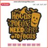 Halloween Coffee Lover Embroidery: "Hocus Pocus Need Coffee to Focus" Witch Hat Design File. Halloween mug, coffee, embroidery file.