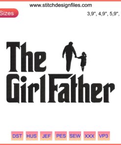 The Girl Father Embroidery - Humorous Dad of Girls Design; Perfect Father's Day Gift; Whimsical Father-Daughter Theme