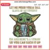 Baby Yoda Embroidery Design: "Let Me Pour You A Tall Glass of Get Over It" Digital File, Star Wars Themed.