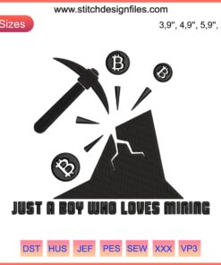 Embroidery design featuring a cartoon miner holding tools, text "Just A Boy Who Loves Mining". Fun mining-themed digital file.