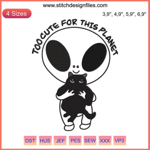 Alien Holding Cat Embroidery: Cute UFO Design, Funny Quote, Too Cute For This Planet, Outer Space, Cat Lover, Whimsical Art.