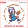 Funny basketball embroidery design with phrase "If I Miss This Jumpshot I Will Try Again" on a digital file format.