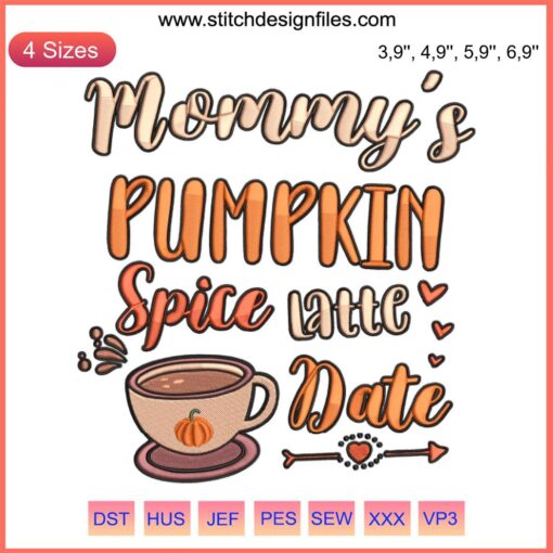 Cute Pumpkin Fall Embroidery Design: Mommy's Pumpkin Spice Latte Date, charming autumn motif for seasonal DIY projects.