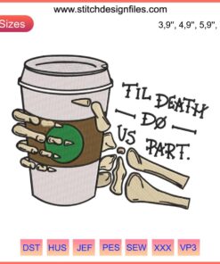 Humorous skeleton hand holding coffee embroidery, "Til Death Do Us Part" Halloween design, spooky decor.