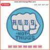 Colorful "Hugs Not Thugs" Embroidery Design File | Popular Fool's Trend | Digital Crafter's Choice | DIY Embroidery Pattern