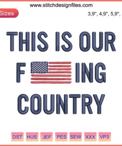 American flag with "This Is Our Fucking Country" embroidery; trending machine design patriotic home decor.