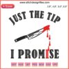 Bloody Knife Embroidery Design: "Just The Tip I Promise" Funny Halloween SVG File, Perfect for Spooky Gifting.