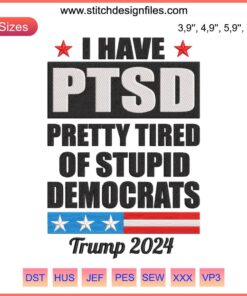 Chic embroidery art with "I Have PTSD Pretty Tired Of Stupid Democrats" - Funny political quote design in bold text.