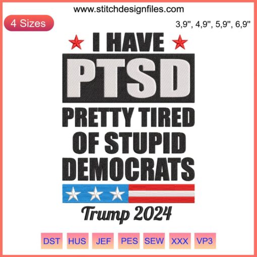 Chic embroidery art with "I Have PTSD Pretty Tired Of Stupid Democrats" - Funny political quote design in bold text.