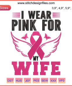 Pink Ribbon Embroidery Design: "I Wear Pink For My Wife" Breast Cancer Awareness Machine Stitching Pattern