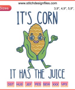 Corn Embroidery Design File | Trendy Funny Corn Gift | "It's Corn! It Has The Juice" Text | Digital Embroidery Pattern