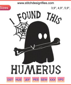 Halloween Embroidery Design File: Skeleton Ghost with "I Found This Humerus" Text, Trending Spooky Stitch Pattern.
