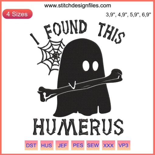 Halloween Embroidery Design File: Skeleton Ghost with "I Found This Humerus" Text, Trending Spooky Stitch Pattern.
