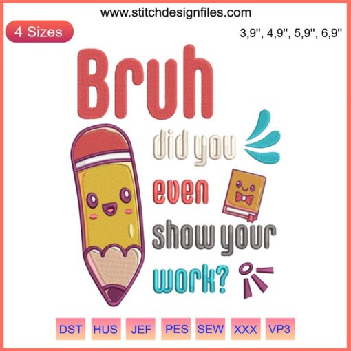 Bruh Did You Even Show Your Work Embroidery | Humorous Math Teacher Design | Unique Gift for Educators | Machine Embroidery Pattern
