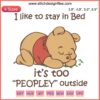 Winnie the Pooh Sleep Design: "I Like To Stay In Bed It's Too Peopley Outside" Embroidery, Cozy Bedroom Decor.