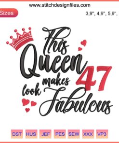 Embroidery design: "This Queen Makes 47 Look Fabulous" in elegant font, perfect 47th birthday gift, celebrates femininity and style.