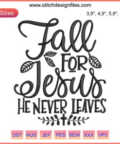 Fall For Jesus He Never Leaves Embroidery Design - Autumn Christian Religious Machine Pattern, Leafs, Cross, Text Art