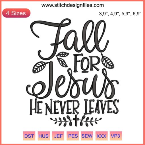 Fall For Jesus He Never Leaves Embroidery Design - Autumn Christian Religious Machine Pattern, Leafs, Cross, Text Art