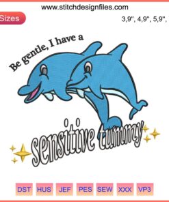 Adorable dolphin embroidery design with "Be Gentle I Have A Sensitive Tummy" slogan; perfect for DIY crafting projects.