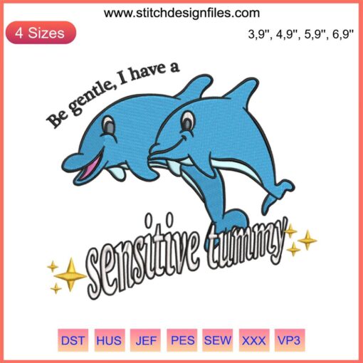Adorable dolphin embroidery design with "Be Gentle I Have A Sensitive Tummy" slogan; perfect for DIY crafting projects.