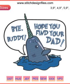 Christmas Mr. Narwhal Elf Ugly Embroidery, Bye Buddy Hope You Find Your Dad Design File, Festive Novelty Pattern.