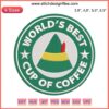 Elf Buddy Embroidery Design: "World’s Best Cup Of Coffee" Starbucks Christmas theme, digital machine embroidery pattern.