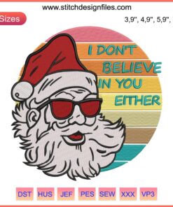 Santa Claus machine embroidery design with text "I Don’t Believe In You Either" for Christmas projects.