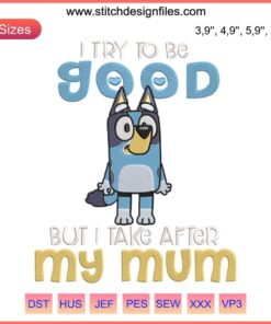 Bluey Bandit Heeler Embroidery Design: "I Take After My Mum" | Disney Machine File | Cute Cartoon Dog Pattern for Sewing Projects