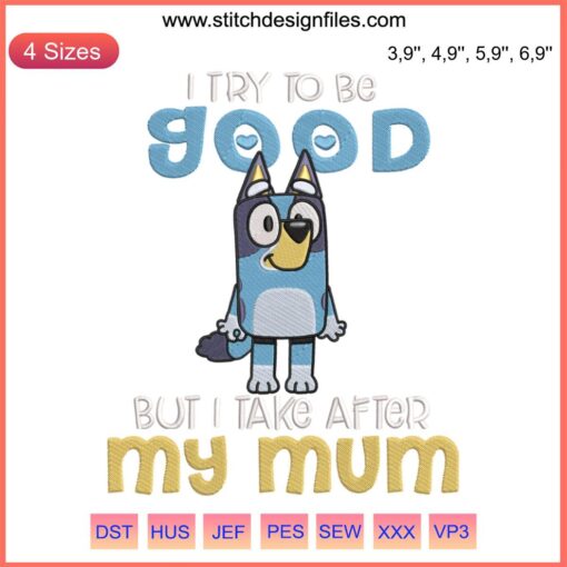 Bluey Bandit Heeler Embroidery Design: "I Take After My Mum" | Disney Machine File | Cute Cartoon Dog Pattern for Sewing Projects