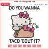 Hello Kitty Taco Day Embroidery Design: Cute Hello Kitty with Tacobout It text, perfect for celebrating National Taco Day.
