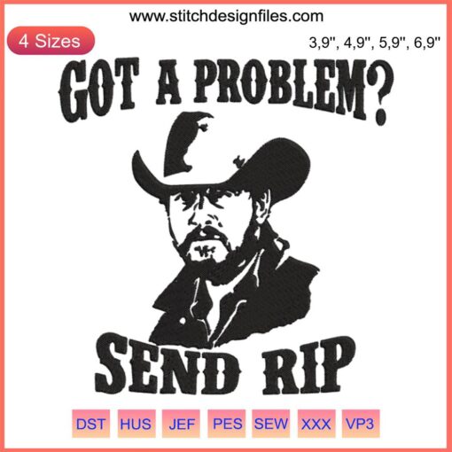 Yellowstone Ranch Wheeler Rip Embroidery Design: "Got A Problem Send Rip" text, machine embroidery, Western theme, digital download.