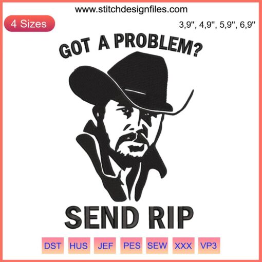 Yellowstone RIP Wheeler Embroidery Design: "Got a Problem?" Bold, sleek embroidery capturing RIP's rugged style. Perfect for fans.