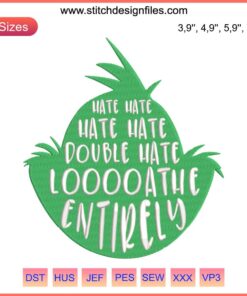 Mr. Grinch Embroidery Design: "Hate Hate Double Hate Loathe Entirely" Christmas File, Festive Needlework Pattern