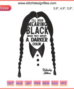 "Wednesday Addams Embroidery: 'I'll Stop Wearing Black When They Invent A Darker Color' – Gothic Art with Spooky Flair"